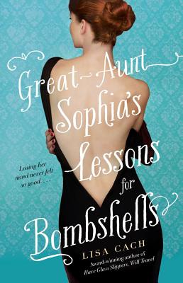 Great-Aunt Sophia's Lessons for Bombshells - Cach, Lisa