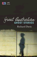 Great Australian Ghost Stories - Davis, Richard