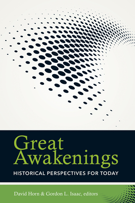 Great Awakenings: Historical Perspectives for Today - Horn, David (Editor), and Isaac, Gordon L (Editor)