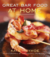 Great Bar Food at Home - Heyhoe, Kate, and Grablewski, Alexandra (Photographer)