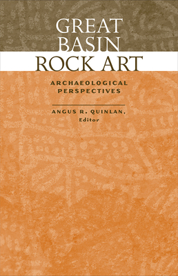 Great Basin Rock Art: Archaeological Perspectives - Quinlan, Angus R. (Editor)