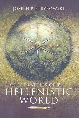 Great Battles of the Hellenistic World - Pietrykowski, Joseph