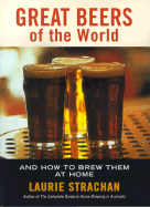 Great Beers of the World: And How to Brew Them at Home