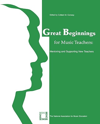 Great Beginnings for Music Teachers: Mentoring and Supporting New Teachers - Conway, Colleen M (Editor)