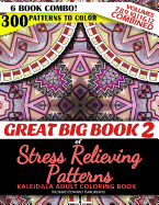 Great Big Book 2 of Stress Relieving Patterns - Kaleidala Adult Coloring Book - 300 Patterns to Color - Vol. 7,8,9,10,11 & 12 Combined: 6 Book Combo - Ranging from Easy to Intricate Level of Difficulty Coloring Designs