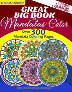 Great Big Book of Mandalas to Color - Over 300 Mandala Coloring Pages - Vol. 1,2,3,4,5 & 6 Combined: 6 Book Combo - Ranging from Simple & Easy to Intricate & Hard Level of Difficulty Coloring Designs