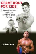 Great Body for Kids: A Parents Complete Fitness and Nutritional Guide for Kids
