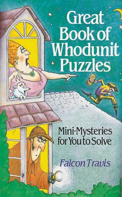 Great Book of Whodunit Puzzles: Mini-Mysteries for You to Solve - Travis, Falcon