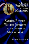 Great Breeders and Their Methods: Samuel Riddle, Walter Jeffords and the Dynasty of Man O' War