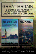 Great Britain: 2 Books- Places You Need to Visit in Great Britain & London