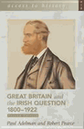 Great Britain and the Irish Question 1800-1922 - Adelman, Paul, and Pearce, Robert D