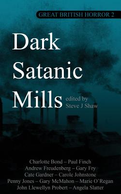 Great British Horror 2: Dark Satanic Mills - Shaw, Steve J (Editor)