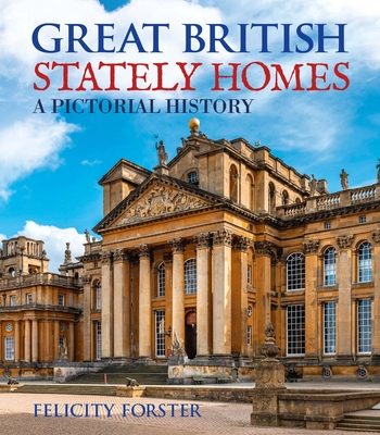 Great British Stately Homes: A Pictorial History - Forster, Felicity