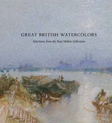 Great British Watercolors: From the Paul Mellon Collection at the Yale Center for British Art - Hargraves, Matthew, and Wilcox, Scott (Introduction by)