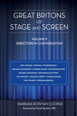 Great Britons of Stage and Screen: Volume II: Directors in Conversation - Cooper, Barbara Roisman, and Suchet, David (Foreword by)