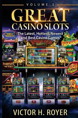 Great Casino Slots: The Latest, Hottest, Newest and Best Casino Games! - Royer, Victor H