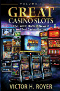 Great Casino Slots - Volume 4: The Latest, Hottest, Newest and Best Casino Games!
