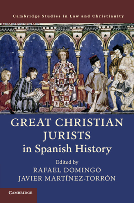 Great Christian Jurists in Spanish History - Domingo, Rafael (Editor), and Martnez-Torrn, Javier (Editor)