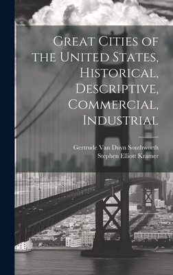 Great Cities of the United States, Historical, Descriptive, Commercial, Industrial - Kramer, Stephen Elliott, and Southworth, Gertrude Van Duyn