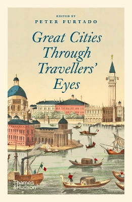 Great Cities Through Travellers' Eyes - Furtado, Peter (Editor)