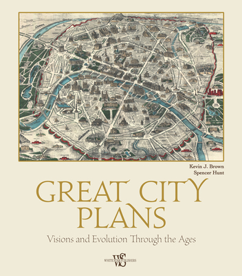 Great City Plans: Visions and Evolution Through the Ages - Brown, Kevin,J.