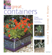 Great Containers: Making - Decorating - Planting