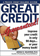 Great Credit...Guaranteed!: Improve Your Credit in Only 90 Days...or Your Money Back!
