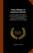 Great Debates in American History: From the Debates in the British Parliament on the Colonial Stamp act (1764-1765) to the Debates in Congress at the Close of the Taft Administration (1912-1913) Volume 9