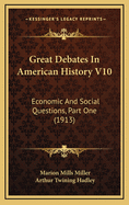 Great Debates in American History V10: Economic and Social Questions, Part One (1913)