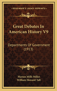 Great Debates in American History V9: Departments of Government (1913)