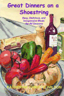 Great Dinners on a Shoestring: Easy, Delicious and Inexpensive Meals for All Seasons
