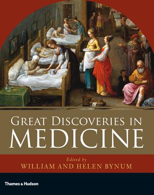 Great Discoveries in Medicine - Bynum, William, and Bynum, Helen