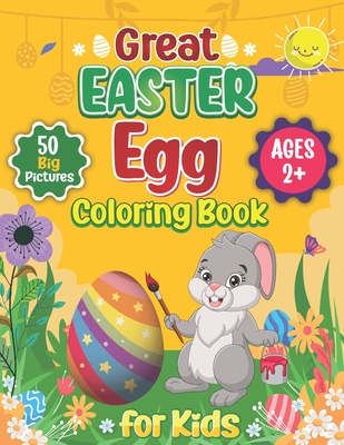 Great Easter Egg Coloring Book for Kids and Toddlers Ages 2+: 50 Simple, Fun, and Cute Easter Picture to Color, Cut, and Learn A Great Easter Coloring and Activity Book for Kids, Toddlers, and Preschool - Zest, Great