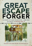 Great Escape Forger: The Work of Carl Holmstrom - POW#221. An Artist in Stalag Luft III
