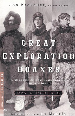 Great Exploration Hoaxes - Roberts, David, and Krakauer, Jon (Editor), and Morris, Jan (Introduction by)