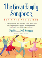 Great Family Songbook: A Treasury of Favorite Show Tunes, Sing Alongs, Popular Songs, Jazz & Blues, Children's Melodies, International Ballads, Folk Songs, Hymns, Holiday Jingles, and More for Piano and Guitar