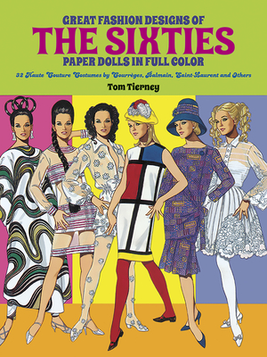 Great Fashion Designs of the Sixties Paper Dolls: 32 Haute Couture Costumes by Courreges, Balmain, Saint-Laurent and Others - Tierney, Tom
