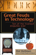 Great Feuds in Technology: Ten of the Liveliest Disputes Ever - Hellman, Hal