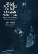 Great Film Stills of the German Silent Era: 125 Stills from the Stiftung Deutsche Kinemathek - Kobal, John