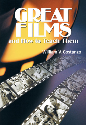 Great Films and How to Teach Them - Costanzo, William V