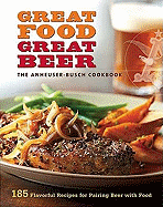 Great Food, Great Beer: The Anheuser-Busch Cookbook: 185 Flavorful Recipes for Pairing Beer with Food - Editors, Of Sunset Books, and Sunset Books