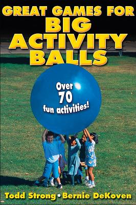 Great Games for Big Activity Balls - Strong, Todd, Mr., and Dekoven, Bernie