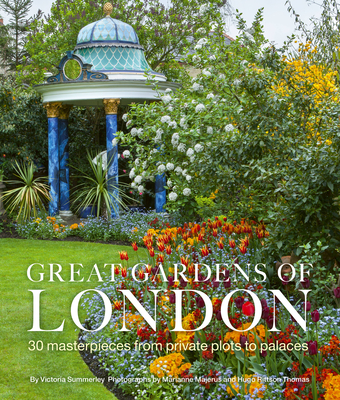 Great Gardens of London: 30 Masterpieces from Private Plots to Palaces - Summerley, Victoria, and Rittson Thomas, Hugo, and Majerus, Marianne