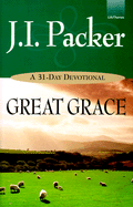 Great Grace - Packer, J I, Prof., PH.D, and Feia, Beth