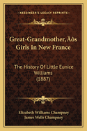 Great-Grandmother's Girls In New France: The History Of Little Eunice Williams (1887)