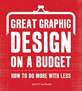 Great Graphic Design on a Budget: How to Do More with Less