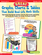 Great Graphs, Charts & Tables That Build Real-Life Math Skills: High-Interest Reproducible Activities That Give Kids Practice Interpreting and Creating Bar Graphs, Line Graphs, Pie Charts, and More - Kiernan, Denise