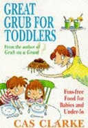 Great Grub for Toddlers: Fuss-Free Food for Babies and Under-5s