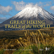 Great Hiking Trails of the World: 80 Trails, 75,000 Miles, 38 Countries, 6 Continents