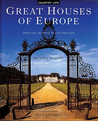 Great Houses of Europe: From the Archives of Country Life - Binney, Marcus, OBE, and Starkey, Alex (Photographer)